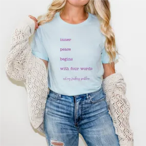 Inner Peace Begins with Four Words Bella Canvas Tees